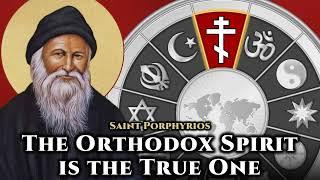 The Orthodox Spirit is the True One - St. Porphyrios of Kafsokalyvia