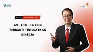 Metode Penting Terbukti Tingkatkan Kinerja | Smart Business Talk