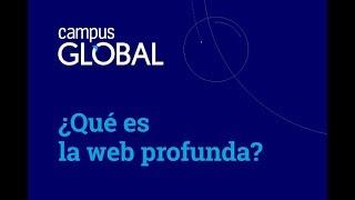 Campus Global. ¿Qué es la web profunda?