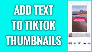 How To Add Text To TikTok Thumbnails