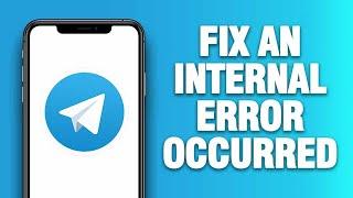 Telegram App An Internal Error Occurred - How To Fix | Quick Solution