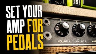 How To Set Your Amp For Pedals [Gain, EQ, Volume & FX Loops]