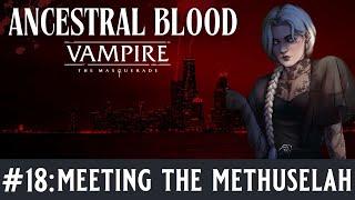 🩸Ancestral Blood - A Vampire the Masquerade Chronicle - Episode 18, Meeting the Methuselah