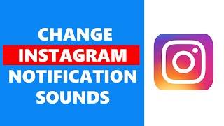 How To Change Instagram Notification Sounds