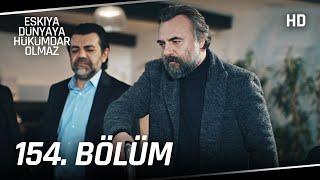 Eşkıya Dünyaya Hükümdar Olmaz 154. Bölüm | HD İZLE