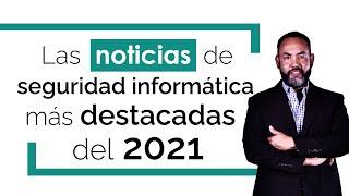 Tecnología: Las noticias de seguridad informática más destacadas del 2021