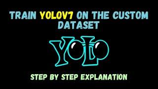 Easiest Step-by-Step Guide To Custom Train YOLOv7 on the custom dataset