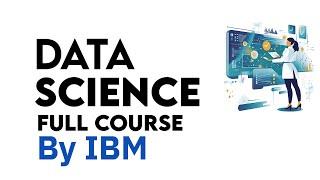 Data Science Full Course - Complete Data Science Course | Data Science Full Course For Beginners IBM