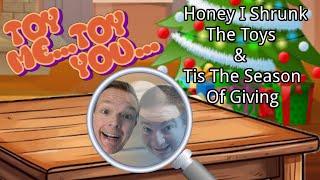 Toy Me Toy You #10: Honey I Shrunk The Toys & Tis The Season of Givings