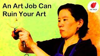 Why an Art Job Can Ruin Your Life as an Artist: The Brutal Truth