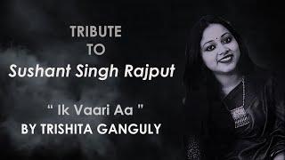 Ik Vaari Aa | A Tribute to Sushant Singh Rajput | By Trishita Ganguly