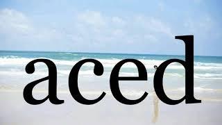 How To Pronounce acedPronunciation Of aced