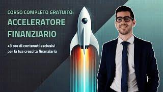 Come Investire E Far Crescere Il Tuo Patrimonio: Corso Completo Gratuito (Acceleratore Finanziario)