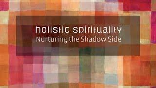 Holistic Spirituality - Nurturing the Shadow Side - Dr. M. Robert Mulholland