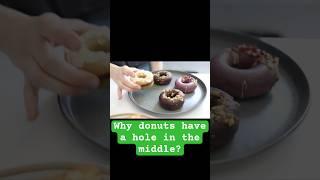 Why Donuts Have a Hole in the Middle?