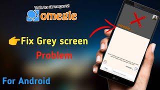 Omegle fix Grey Screen problem, omegle strangers face not showing problem kaise sahi kare,