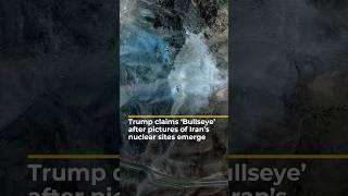 Trump claims ‘bullseye’ after pictures of Iran’s nuclear sites emerge | AJ #shorts