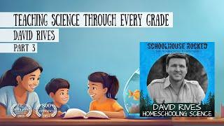 Teaching Science: Exploring Creation Through Every Grade – David Rives, Part 3