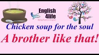 English4life - Learn English through chicken soup for the soul | A brother like that