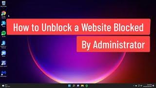 How To Unblock A Website Blocked By Administrator [Solved]