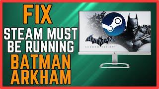 How to Fix Batman Arkham Origins "Steam Must Be Running" (Easy)