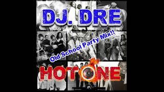 DJ. DRE Old School Party Mix “Hot ONE”