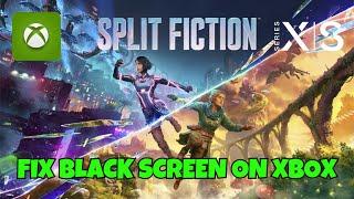 How To Fix Split Fiction Stuck On Black Screen Error on Xbox Series X|S