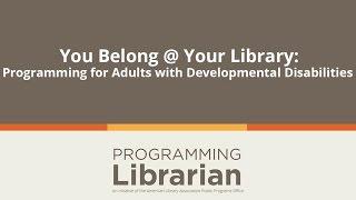 You Belong @ Your Library: Programming for Adults with Developmental Disabilities