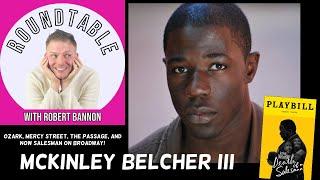 Actor McKinley Belcher III (Death of A Salesman, Ozark, & More) Joins The Roundtable Talk #20