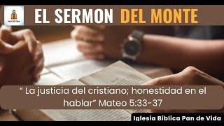 La Justicia del Cristiano, honestidad en el hablar Mateo 5: 33 -37