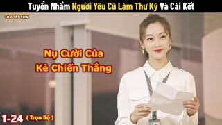 Review Phim: Tổng Tài Tuyển Nhầm Người Yêu Cũ Và Cái Kết | Full | Phim Ngôn Tình