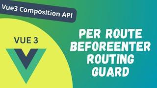 64. Per Route beforeEnter Routing Navigation Guard in Vue3 Composition API - Vue 3