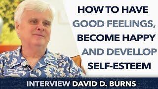 How to have good feelings, become happy and devellop self-esteem ? - David D. Burns PHD