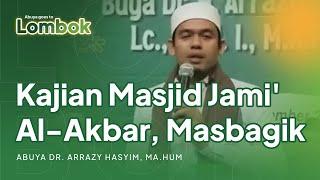 Kajian Masjid Jami' Al-Akbar, Masbagik - Lotim | Rihlah Lombok || Abuya Dr. Arrazy Hasyim, MA. Hum