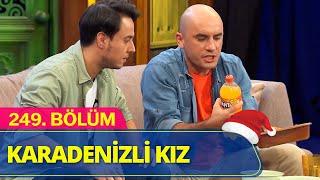 Saçmalamaktan Korkmayan Karadenizli Kız - Güldür Güldür Show 249.Bölüm