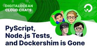 PyScript, Node.js Tests, and Dockershim is Gone | Cloud Chats: Season 2, Episode 10