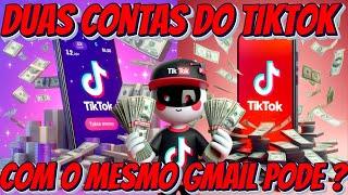 DUAS CONTAS DO TIKTOK COM O MESMO GMAIL PODE ?