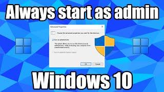 How to make application always start as Administrator Windows 10