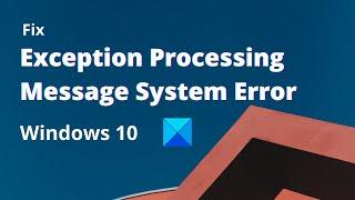 Fix Exception Processing Message System Error on Windows 10