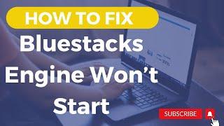 How To Fix Bluestacks Engine Won’t Start