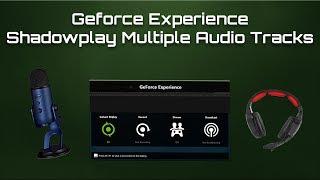 Geforce Experience/Shadowplay Multi-Track Audio Tutorial - Separate System & Microphone Sounds