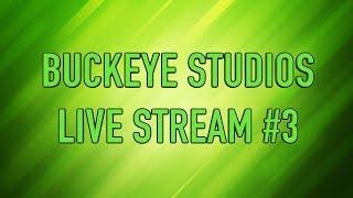 Buckeye Studios Live Stream #3