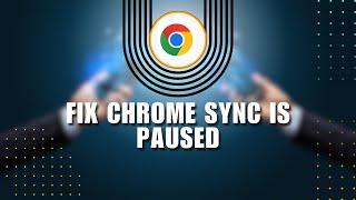 ⭐ TRAINING: How to fix Chrome Sync is Paused | Solution