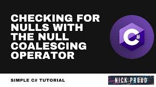 C# Tutorial - Checking for nulls with the Null Coalescing Operator