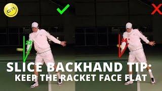 Slice Backhand Tip: Keep The Racket Face Relatively Flat!