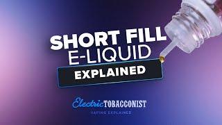 SHORT FILL E-LIQUID : EXPLAINED