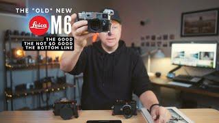 The old NEW Leica M6 - The Good, The Bad and The Bottom Line