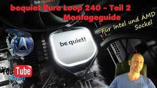 Montageguide - bequiet Pure Loop 120,240,280 & 360 Aio Wasserkühlung -Teil2- für Intel & AMD Systeme