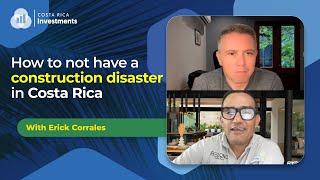 How to avoid a construction disaster in Costa Rica with Director of Construction, Erick Corrales