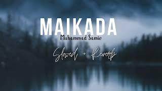 Maikada || Muhammad Samie || Slowed + Reverb